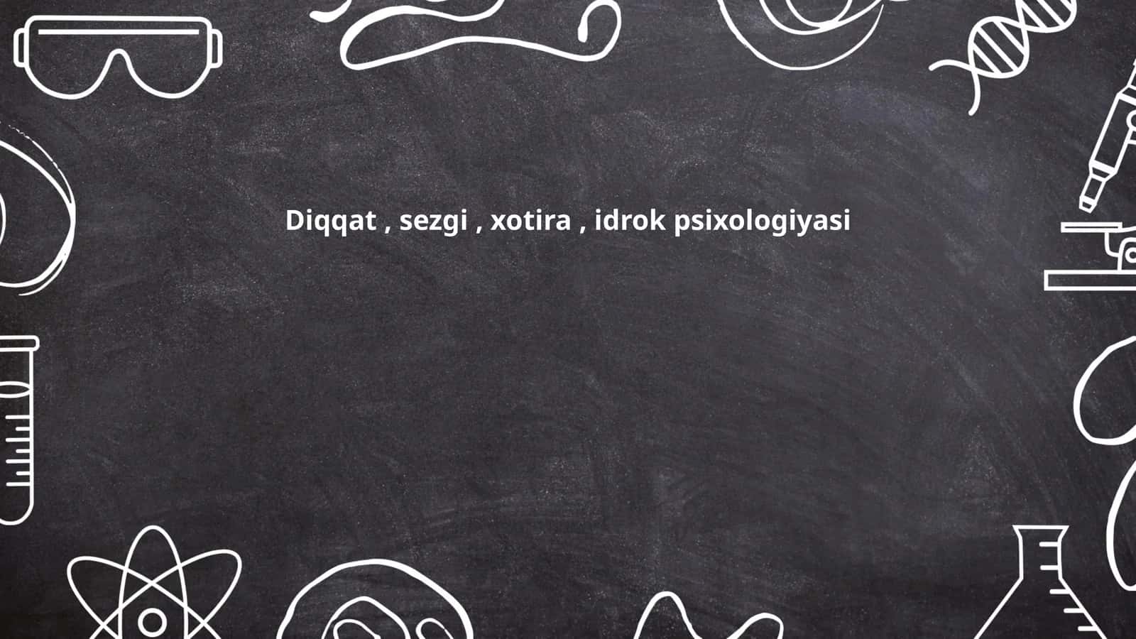 Diqqat, sezgi, xotira, idrok psixologiyasi