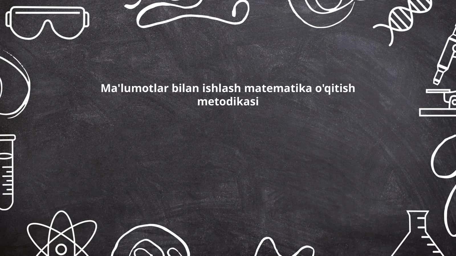 Ma'lumotlar bilan ishlash matematika o'qitish metodikasi