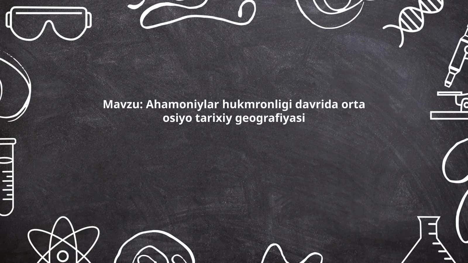 Ahamoniylar hukmronligi davrida orta osiyo tarixiy geografiyasi