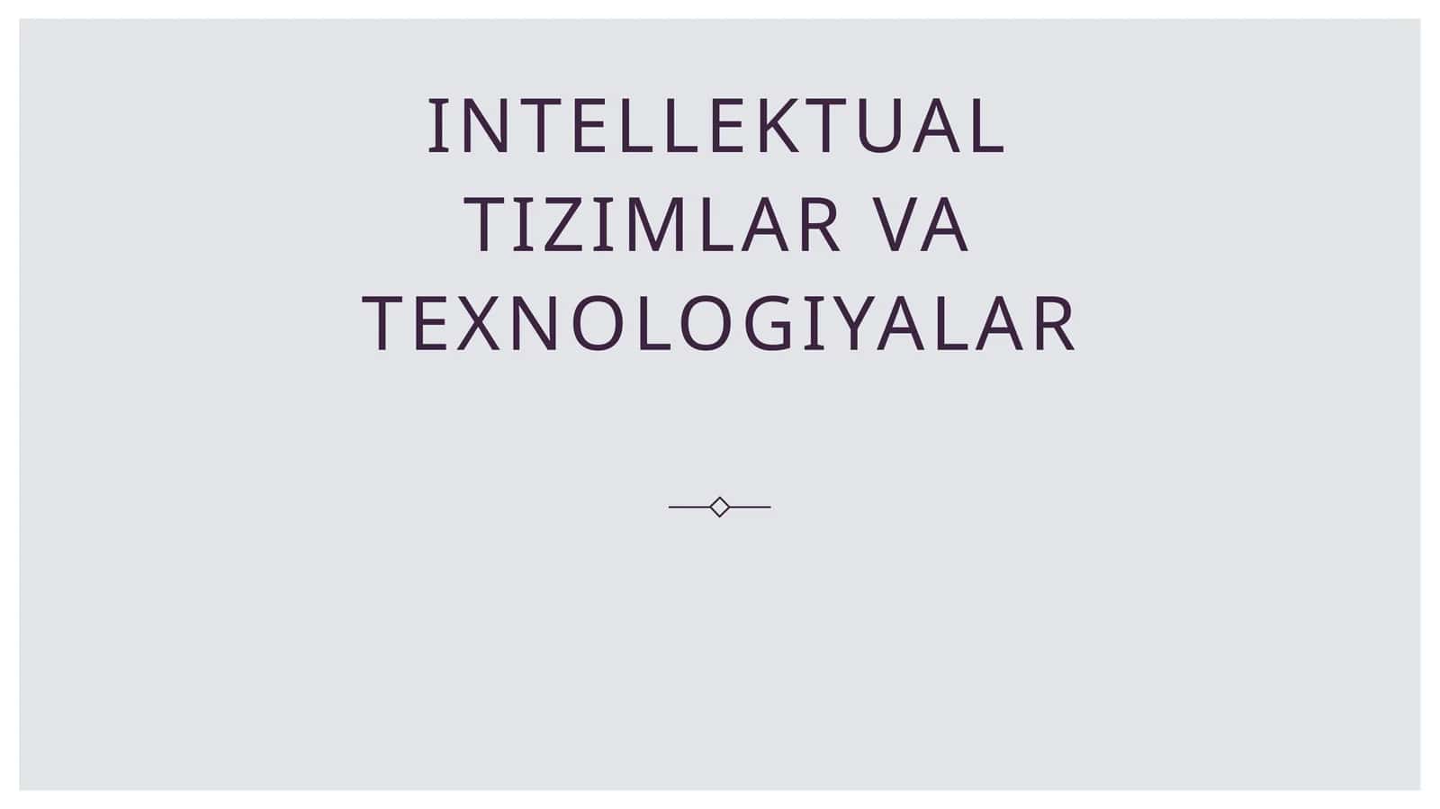 Intellektual tizimlar va texnologiyalar