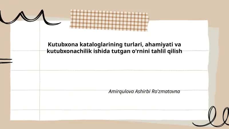 Kutubxona kataloglarining turlari, ahamiyati va kutubxonachilik ishida tutgan o'rnini tahlil qilish
