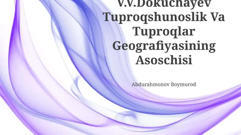 V.V.Dokuchayev Tuproqshunoslik Va Tuproqlar Geografiyasining Asoschisi