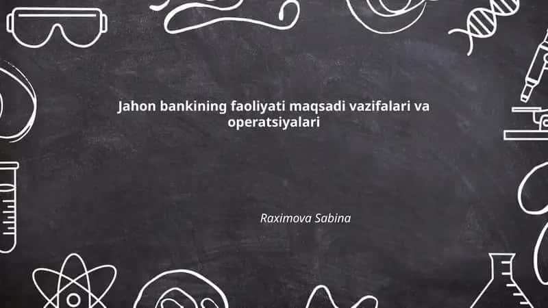 Jahon bankining faoliyati maqsadi vazifalari va operatsiyalari