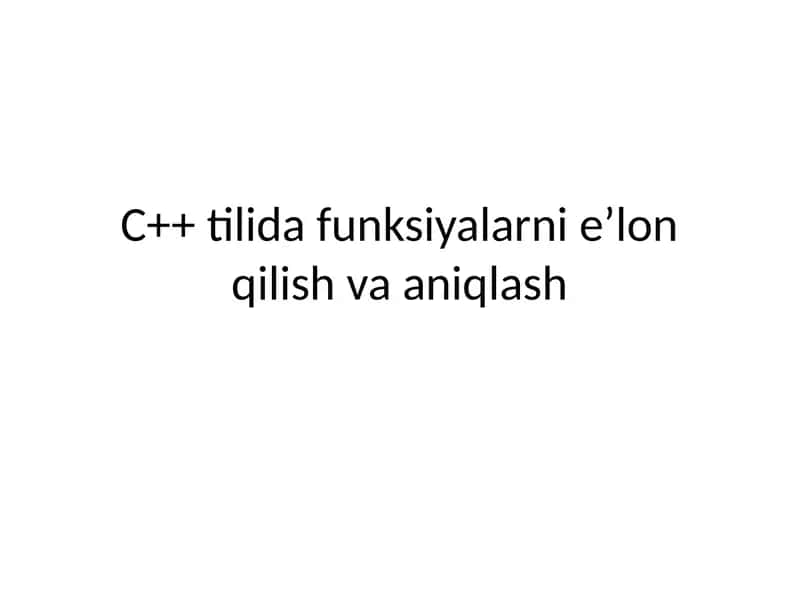C++ tilida funksiyalarni e’lon qilish va aniqlash