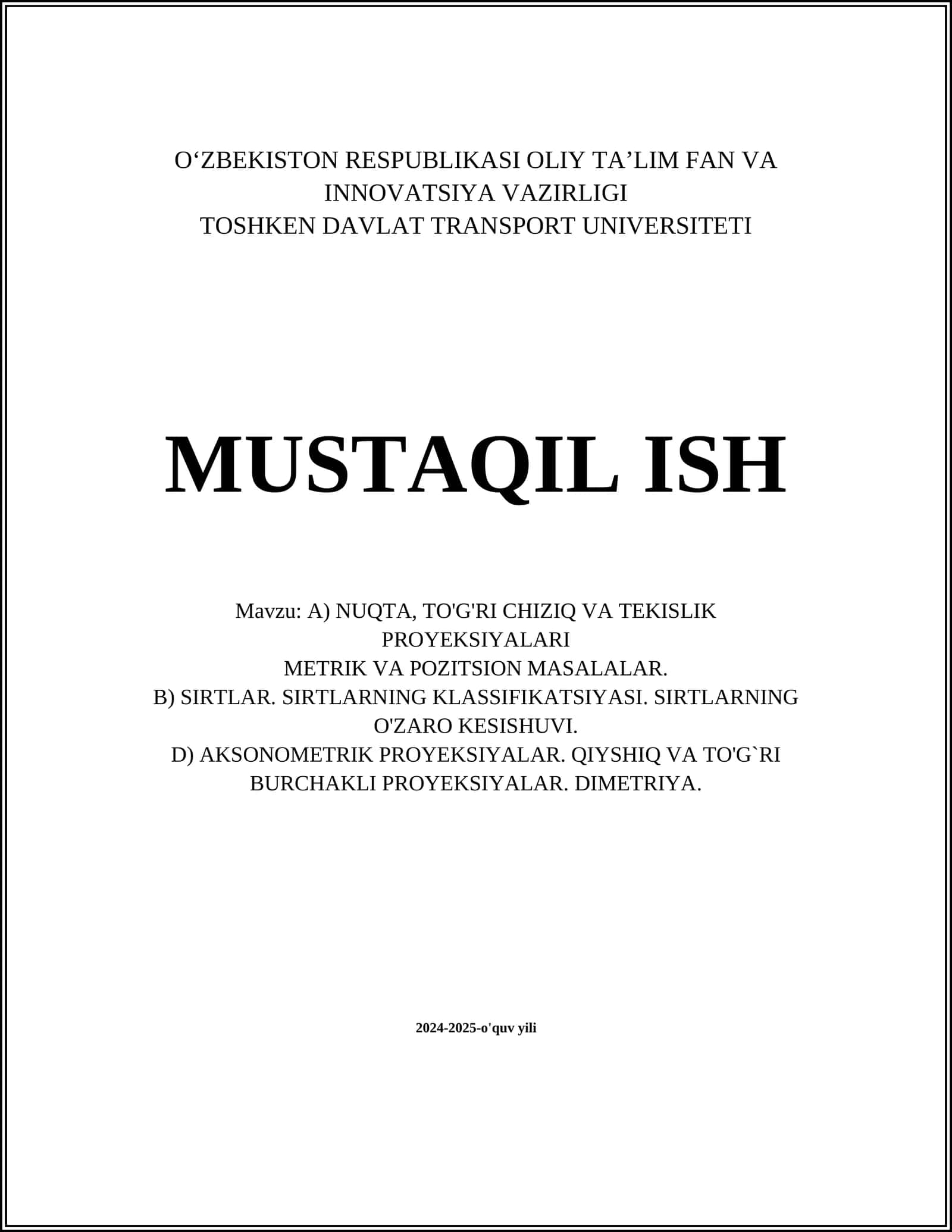 A) NUQTA, TO'G'RI CHIZIQ VA TEKISLIK PROYEKSIYALARI METRIK VA POZITSION MASALALAR. B) SIRTLAR. SIRTLARNING KLASSIFIKATSIYASI. SIRTLARNING O'ZARO KESISHUVI. D) AKSONOMETRIK PROYEKSIYALAR. QIYSHIQ VA TO'G`RI BURCHAKLI PROYEKSIYALAR. DIMETRIYA