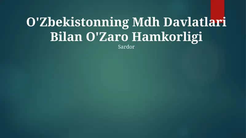 O'Zbekistonning Mdh Davlatlari Bilan O'Zaro Hamkorligi