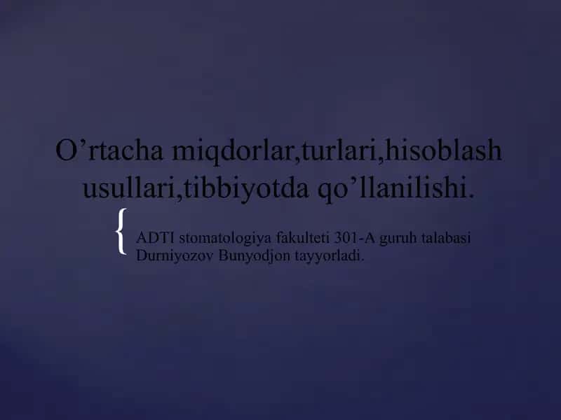 O’rtacha miqdorlar,turlari,hisoblash usullari,tibbiyotda qo’llanilishi.
