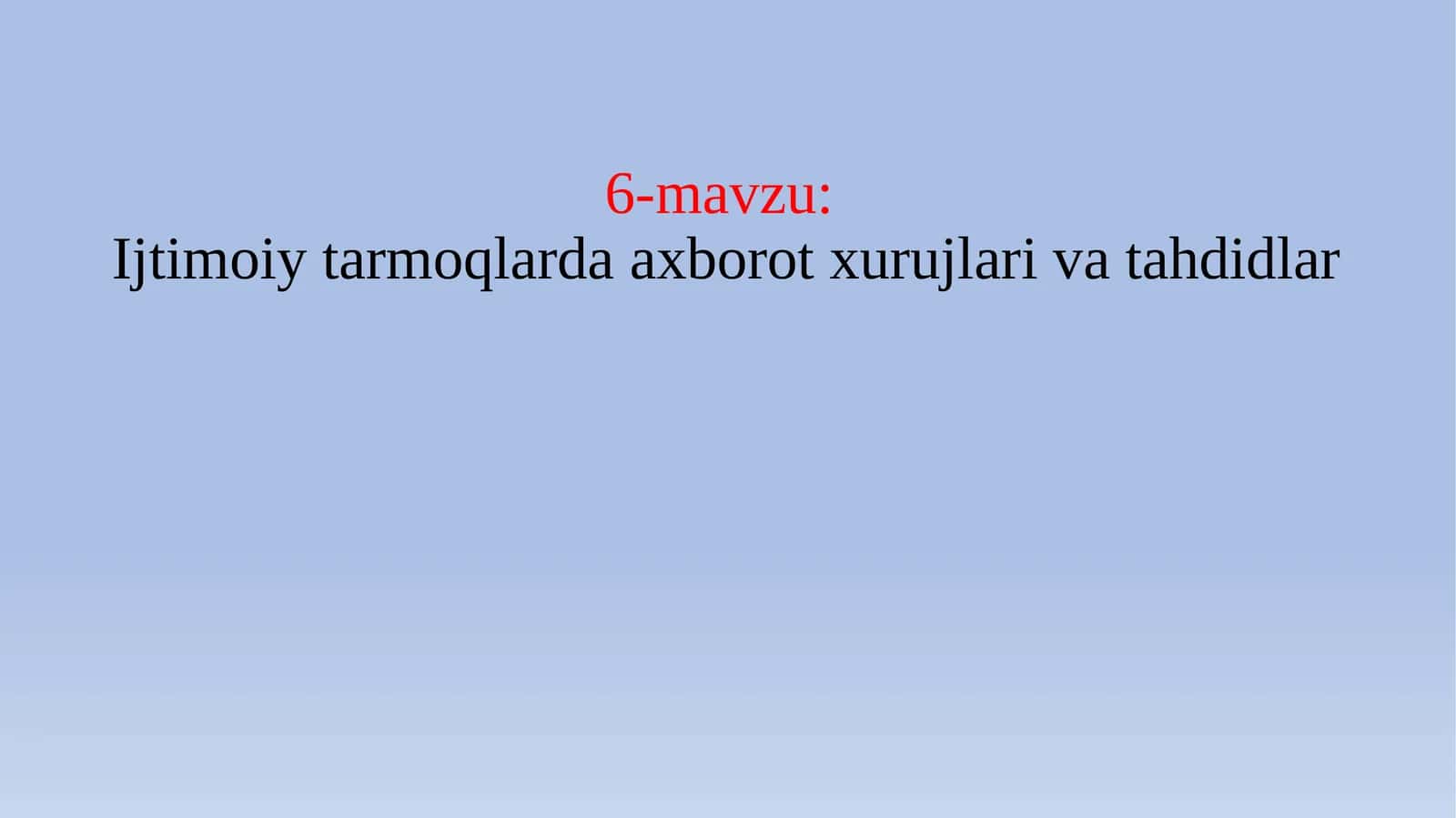 6-mavzu: Ijtimoiy tarmoqlarda axborot xurujlari va tahdidlar