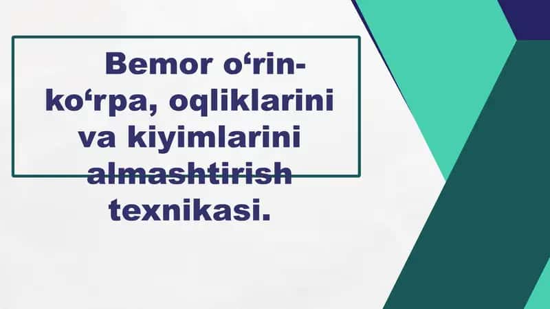Yotoq yarali bemorlar  o‘rin-ko‘rpa, oqliklarini almashtirish texnikasi.
