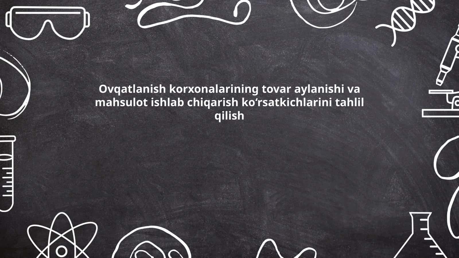 Ovqatlanish korxonalarining tovar aylanishi va mahsulot ishlab chiqarish ko‘rsatkichlarini tahlil qilish