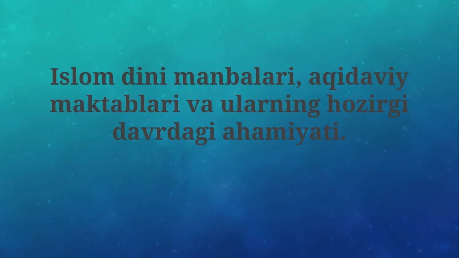 Islom dini manbalari, aqidaviy maktablar va ularning hozirgi davrdagi ahamiyati