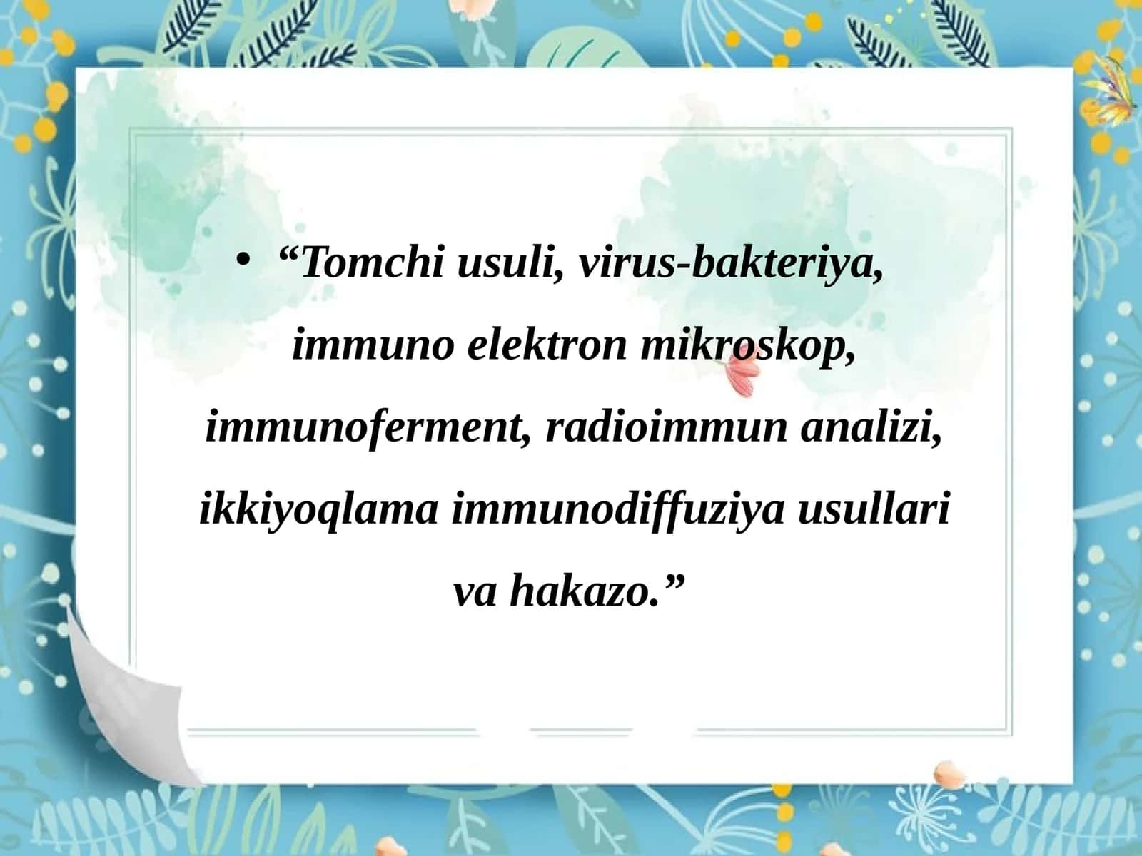 Tomchi usuli, virus-bakteriya, immuno elektron mikroskop, immunoferment, radioimmun analizi, ikkiyoqlama immunodiffuziya usullari va hakazo.