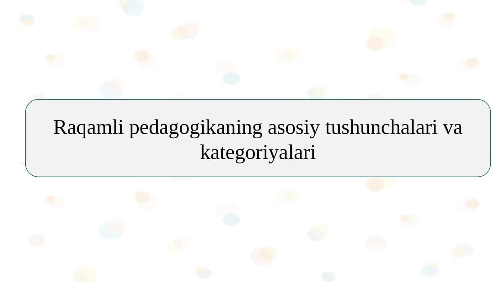 Raqamli pedagogikaning asosiy tushunchalari va kategoriyalari