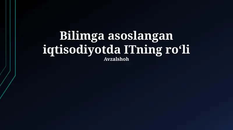 Bilimga asoslangan iqtisodiyotda ITning roʻli