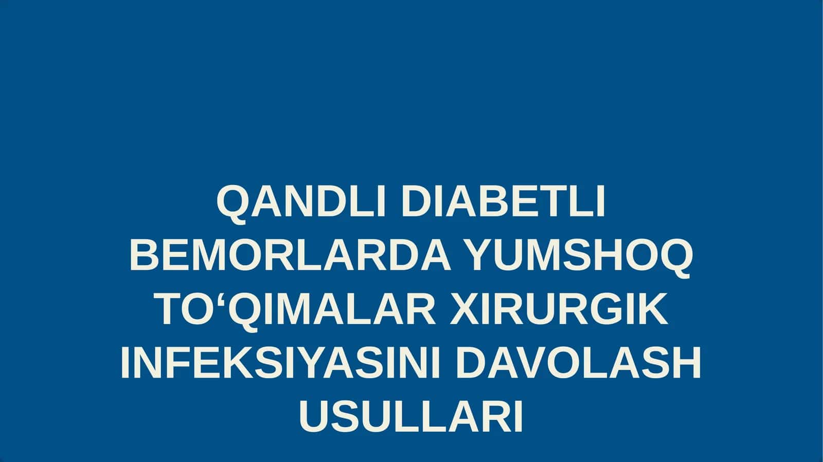 QANDLI DIABETLI BEMORLARDA YUMSHOQ TO‘QIMALAR XIRURGIK INFEKSIYASINI DAVOLASH USULLARI