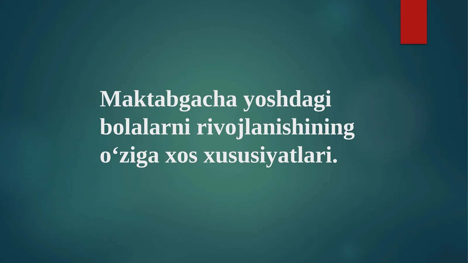 Maktabgacha yoshdagi bolalarni rivojlanishining o‘ziga xos xususiyatlari