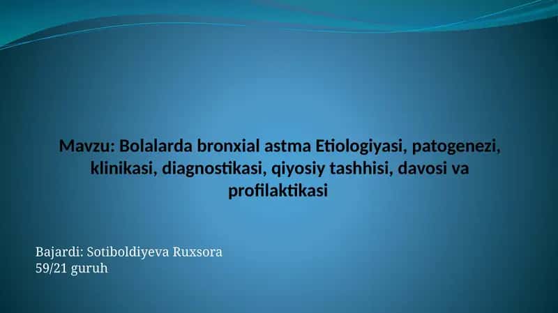Bronxial astma etiologiyasi, patogenezi, klinikasi, diagnostikasi, qiyosiy tashhisi, davosi va profilaktikasi
