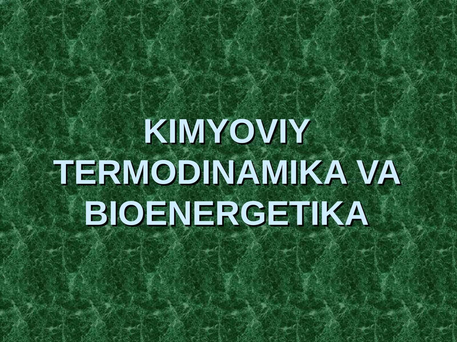 KIMYOVIY TERMODINAMIKA VA BIOENERGETIKA