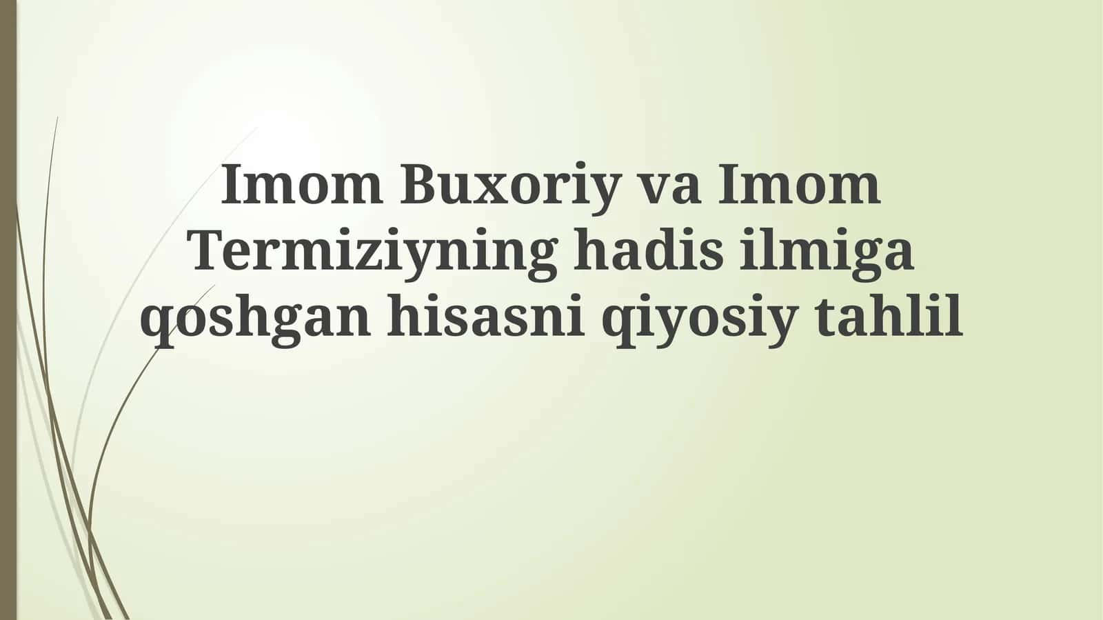 Imom Buxoriy va Imom Termiziyning hayoti va faoliyati