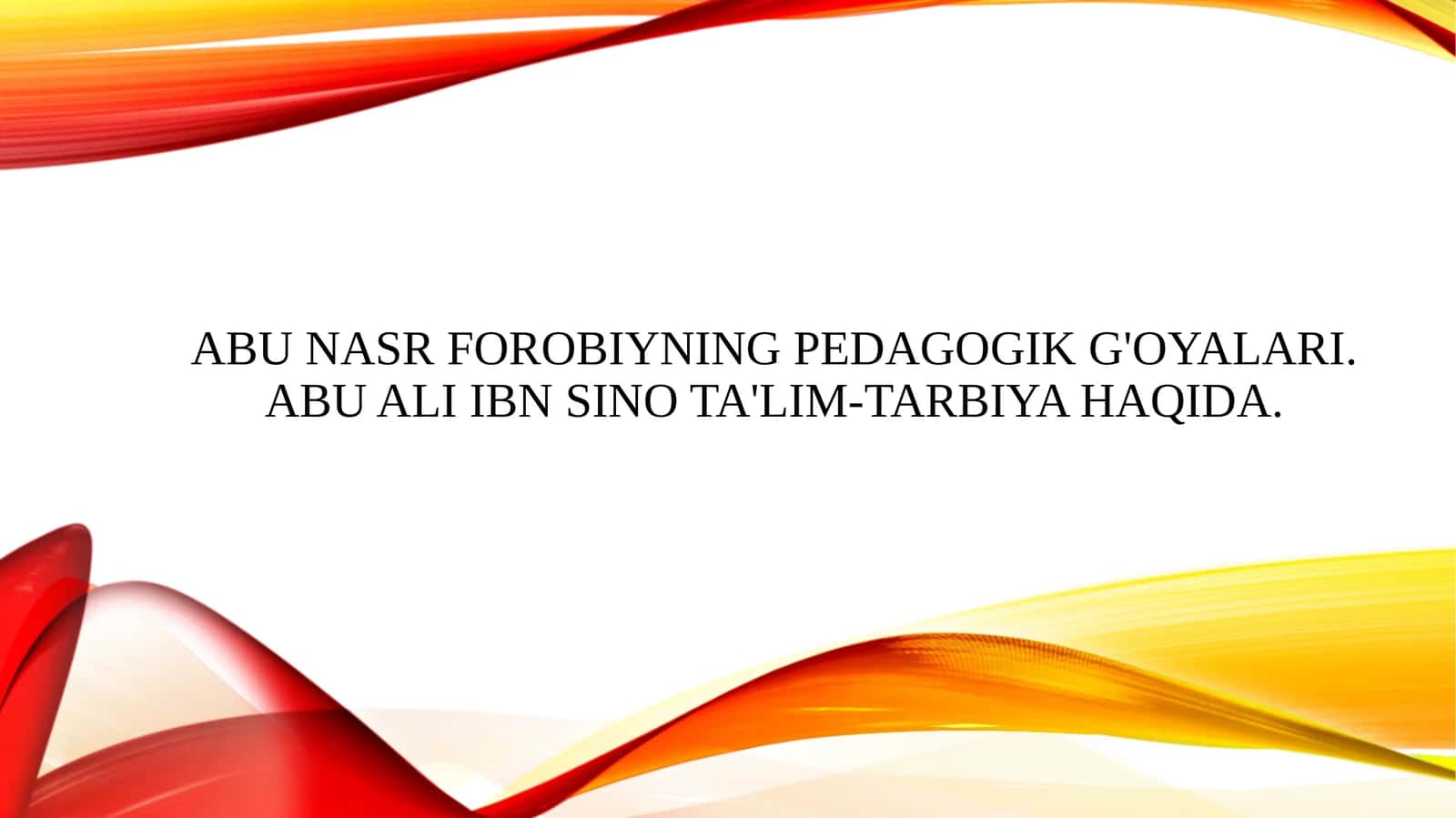 Abu Nasr Forobiyning pedagogik g'oyalari. Abu Ali Ibn Sino ta'lim-tarbiya haqida.