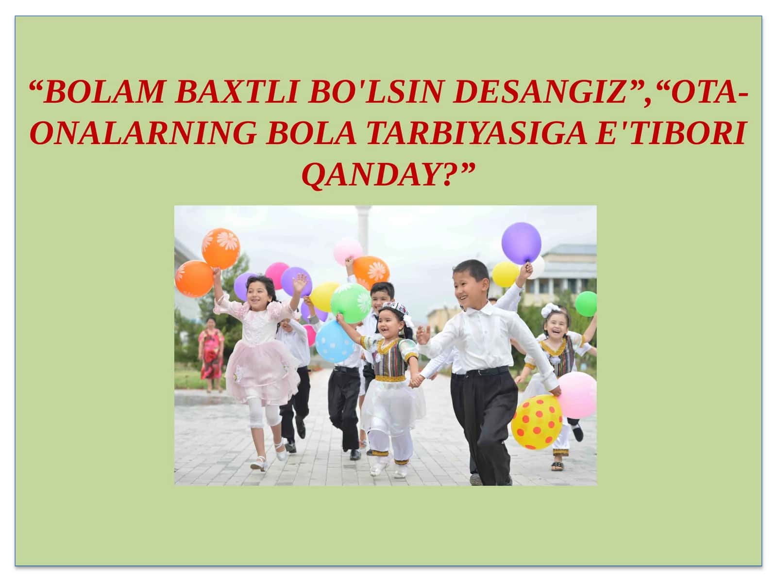 Bolam baxtli bo'lsin desangiz, Ota-onalarning bola tarbiyasiga e'tibori qanday?