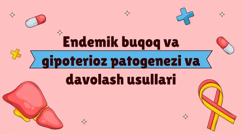 Endemik buqoq va gipoterioz patogenezi va davolash usullari