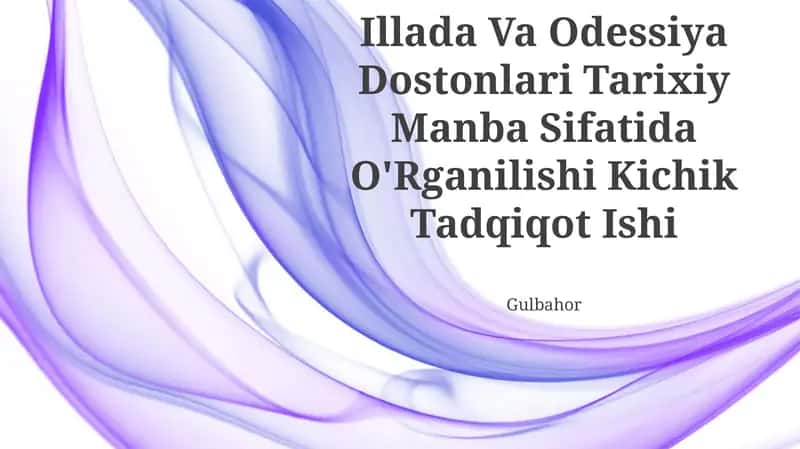 Gomer Dostonlari Illada Va Odessiya Dostonlari Tarixiy Manba Sifatida O'Rganilishi Kichik Tadqiqot Ishi