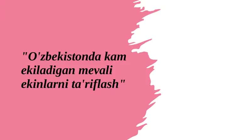 "O'zbekistonda kam ekiladigan mevali ekinlarni ta'riflash"