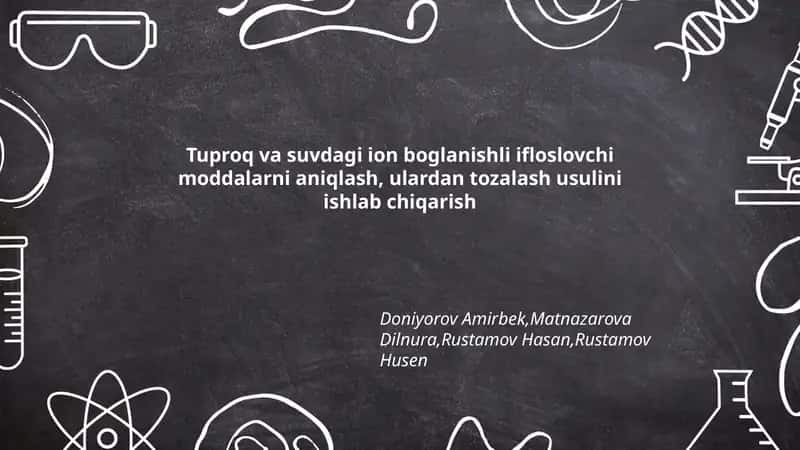Tuproq va suvdagi ion boglanishli ifloslovchi moddalarni aniqlash, ulardan tozalash usulini ishlab chiqarish