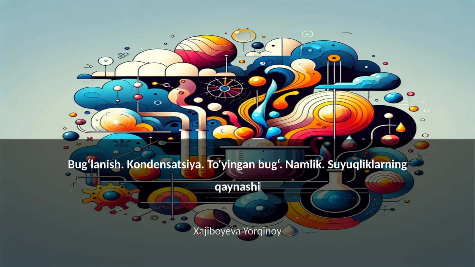 Bugʻlanish. Kondensatsiya. To'yingan bug‘. Namlik. Suyuqliklarning qaynashi