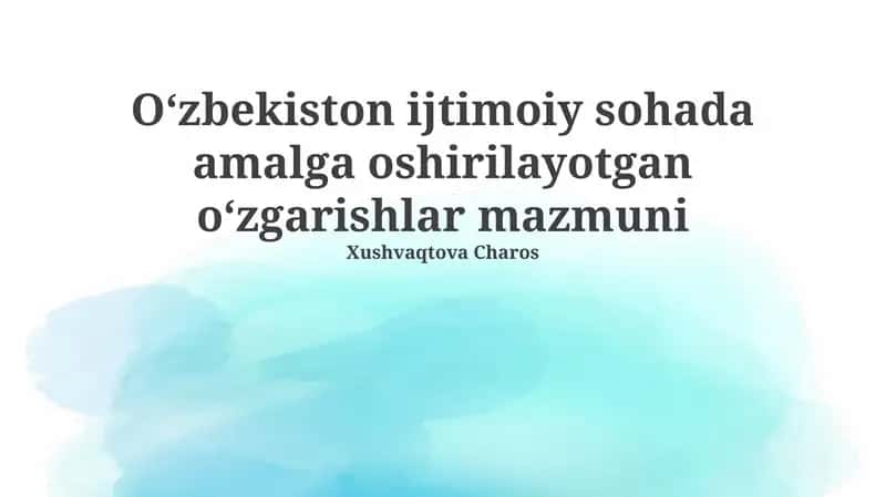 Oʻzbekiston ijtimoiy sohada amalga oshirilayotgan oʻzgarishlar mazmuni