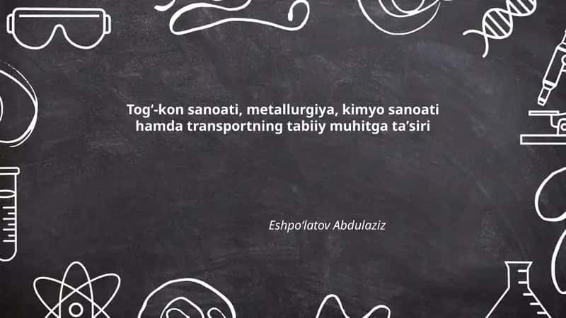 Togʻ-kon sanoati, metallurgiya, kimyo sanoati hamda transportning tabiiy muhitga taʼsiri