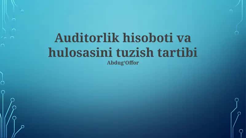 Auditorlik hisoboti va hulosasini tuzish tartibi