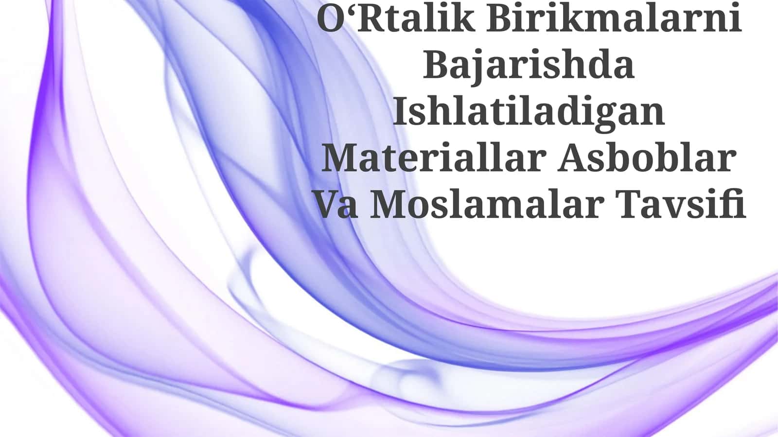 OʻRtalik Birikmalarni Bajarishda Ishlatiladigan Materiallar Asboblar Va Moslamalar Tavsifi