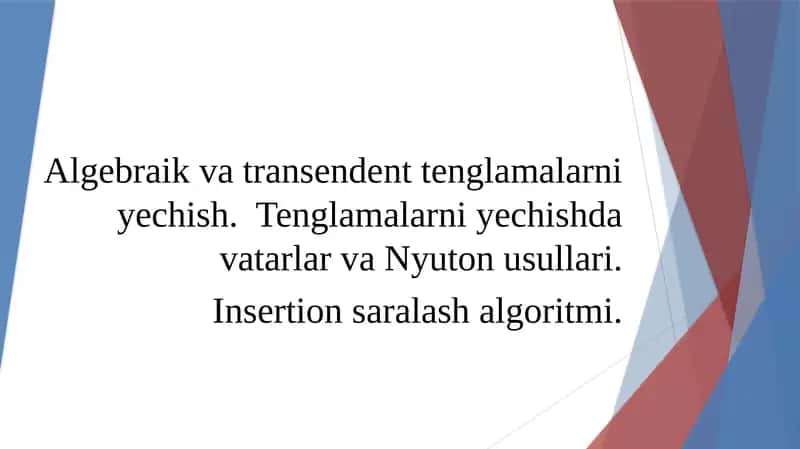 Algebraik va transendent tenglamalarni yechish. Tenglamalarni yechishda vatarlar va Nyuton usullari. Insertion saralash algoritmi