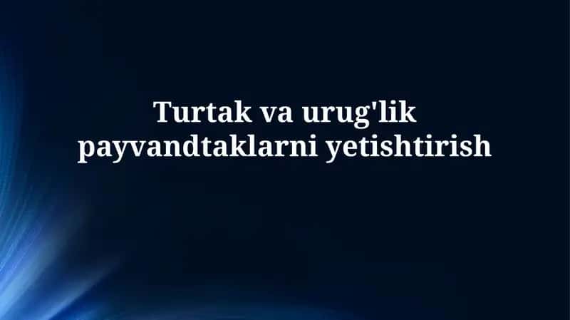 Urug'lik va payvandtaklarni etishtirish