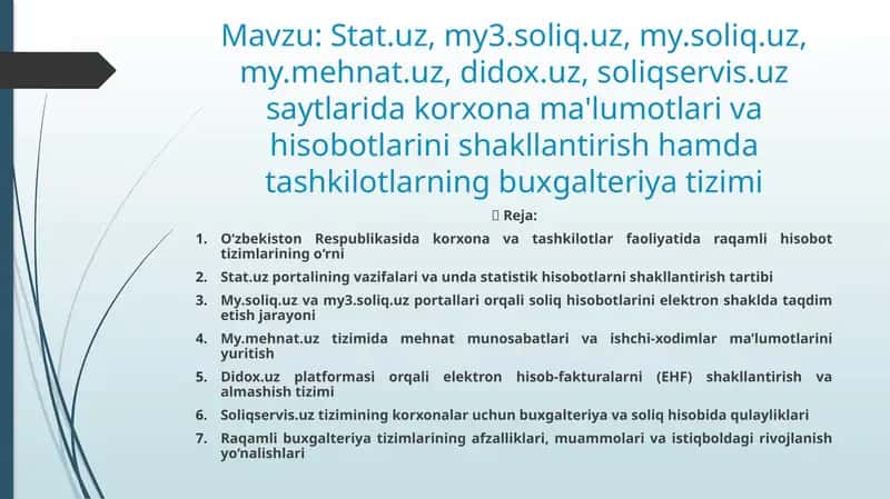 Stat.uz, my3.soliq.uz, my.soliq.uz, my.mehnat.uz, didox.uz, soliqservis.uz saytlarida korxona ma'lumotlari va hisobotlarini shakllantirish hamda tashkilotlarning buxgalteriya tizimi