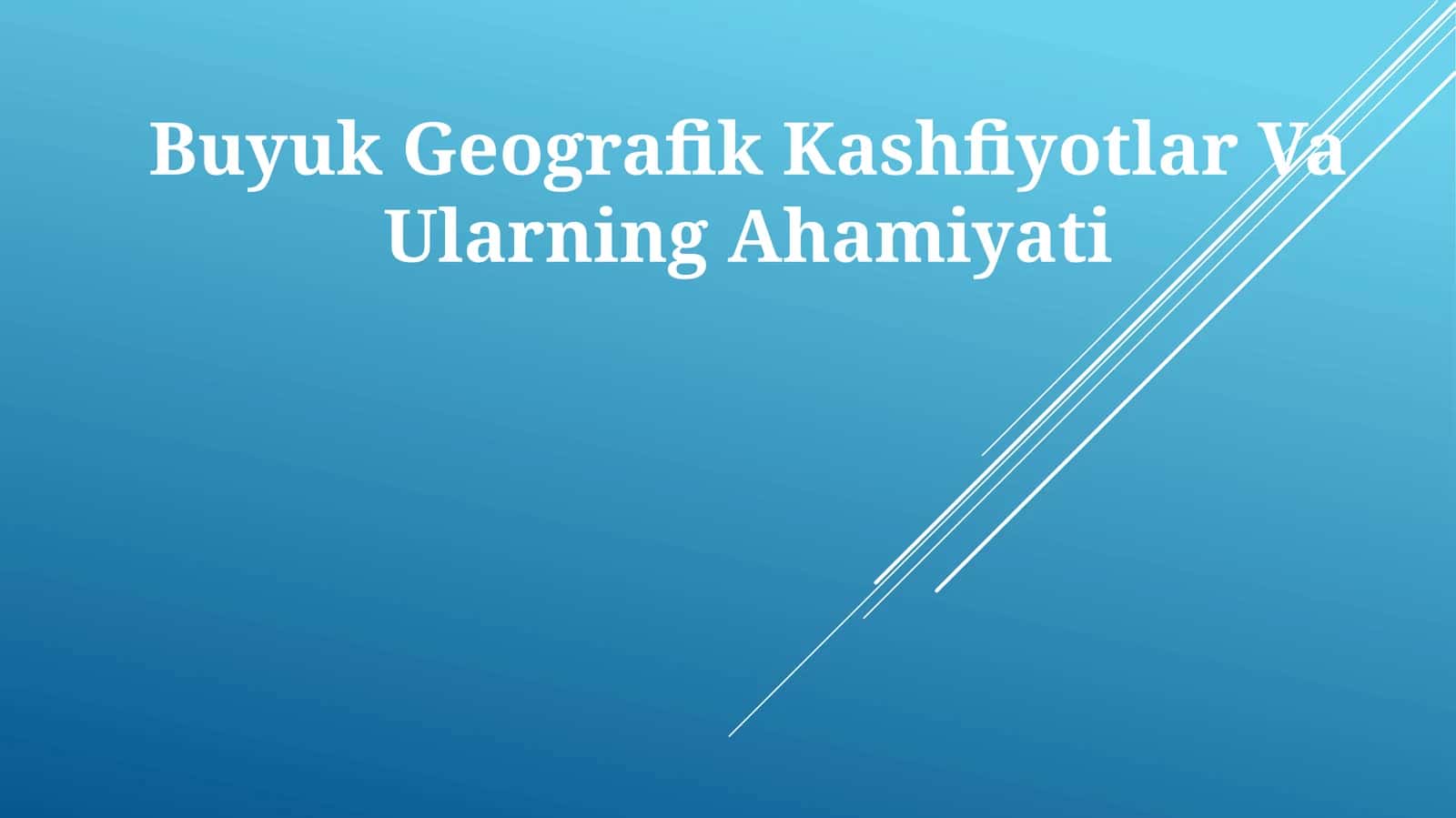 Buyuk Geografik Kashfiyotlar Va Ularning Ahamiyati