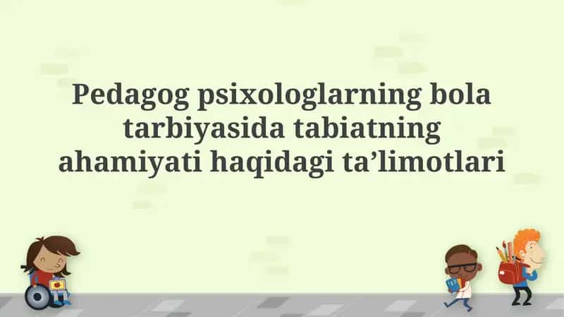Pedagogik psixologlarning bolalar tarbiyasidagi tabiatning ahamiyati haqida ta`limotlari