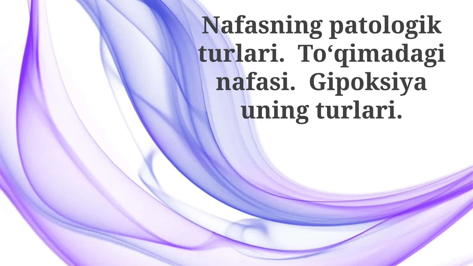 Nafasning patologik turlari. Toʻqimadagi nafas. Gipoksiya uning turlari