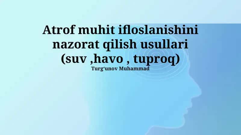 Atrof muhit ifloslanishini nazorat qilish usullari (suv, havo, tuproq)