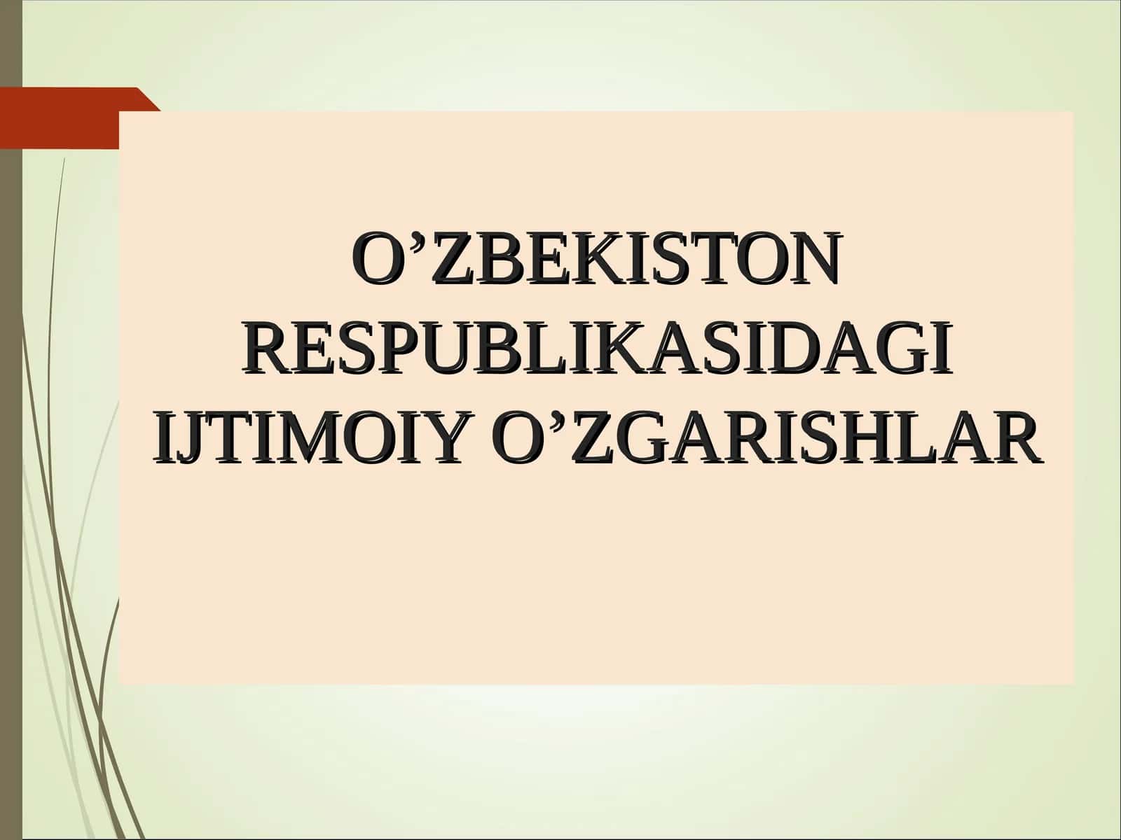 O’ZBEKISTON RESPUBLIKASIDAGI IJTIMOIY O’ZGARISHLAR