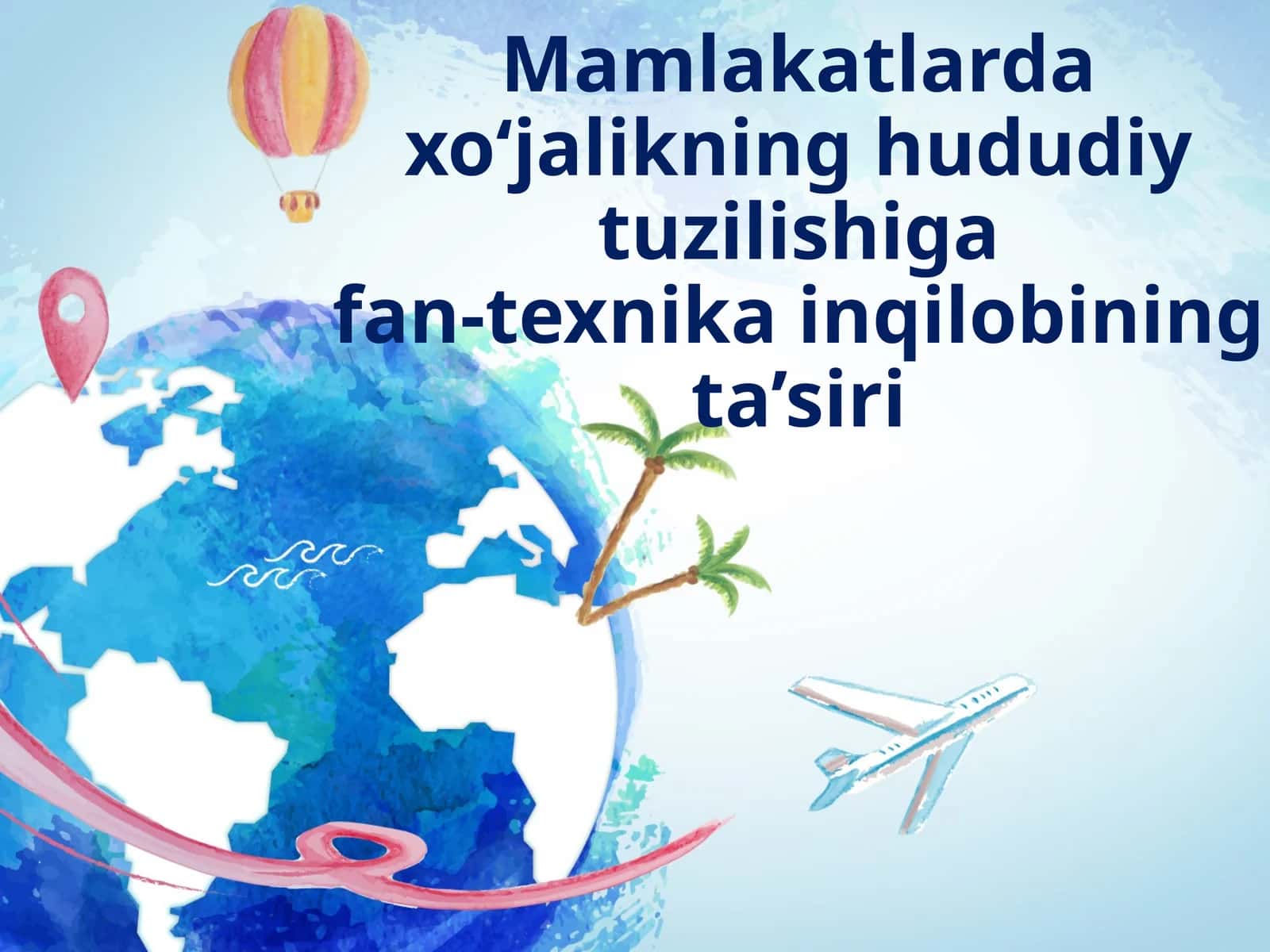 Mamlakatlarda xo‘jalikning hududiy tuzilishigafan-texnika inqilobining ta’siri