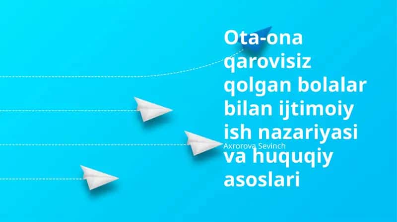 Ota-ona qarovisiz qolgan bolalar bilan ijtimoiy ish nazariyasi va huquqiy asoslari
