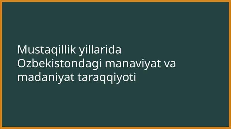Mustaqillik yillarida Ozbekistondagi manaviyat va madaniyat taraqqiyoti