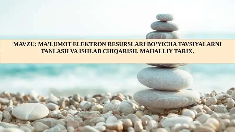 MA’LUMOT ELEKTRON RESURSLARI BO’YICHA TAVSIYALARNI TANLASH VA ISHLAB CHIQARISH. MAHALLIY TARIX