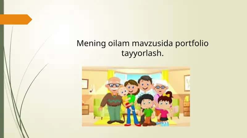 Mening oilam mavzusida portfolio tayyorlash.
