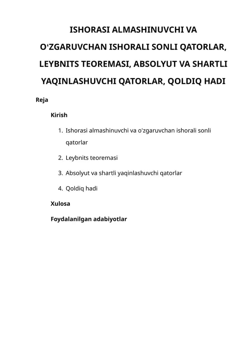 ISHORASI ALMASHINUVCHI VA OʻZGARUVCHAN ISHORALI SONLI QATORLAR, LEYBNITS TEOREMASI, ABSOLYUT VA SHARTLI YAQINLASHUVCHI QATORLAR, QOLDIQ HADI