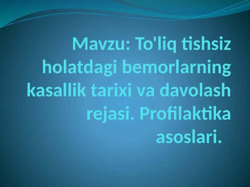 To'liq tishsiz holatdagi bemorlarning kasallik tarixi va davolash rejasi