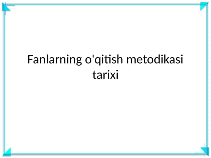 Fanlarning o'qitish metodikasi tarixi